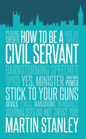 How To Be A Civil Servant by Martin Stanley