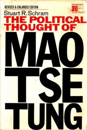 The Political Thought of Mao Tse-Tung by Stuart R. Schram, Mao Zedong