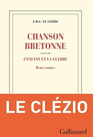 Chanson bretonne suivi de L'enfant et la guerre by J.M.G. Le Clézio