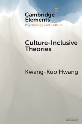 Culture-Inclusive Theories: An Epistemological Strategy by Kwang-Kuo Hwang