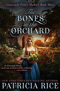 The Bones in the Orchard by Patricia Rice