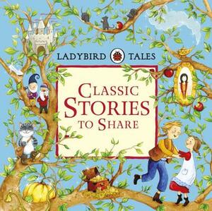 Ladybird Tales Classic Stories to Share by Ladybird