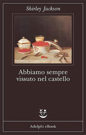 Abbiamo sempre vissuto nel castello by Shirley Jackson