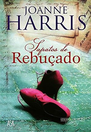 Sapatos de Rebuçado by Joanne Harris, Teresa Curvelo