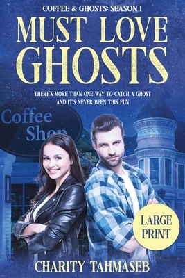 Coffee and Ghosts 1: Must Love Ghosts by Charity Tahmaseb