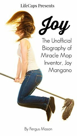 Joy: The Unofficial Biography of Miracle Mop Inventor, Joy Mangano by Fergus Mason, LifeCaps