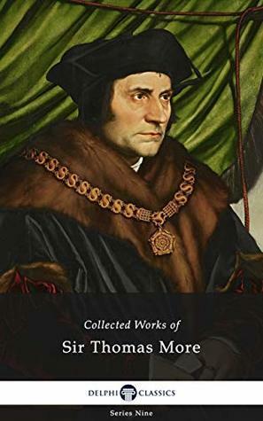 Delphi Collected Works of Sir Thomas More by Thomas More