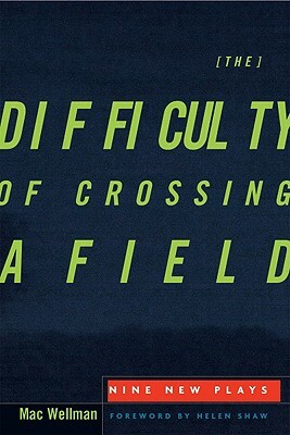 The Difficulty of Crossing a Field: Nine New Plays by Buddy Thomas, Mac Wellman