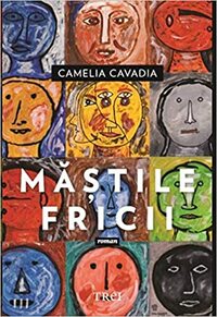 Măștile fricii by Camelia Cavadia