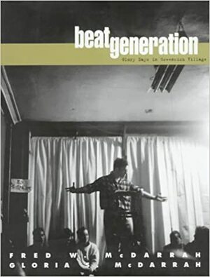 Beat Generation: Glory Days in Greenwich Village by Gloria S. McDarrah, Fred W. McDarrah
