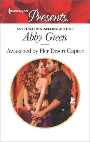 Awakened by Her Desert Captor by Abby Green