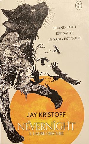 L'aube obscure, Volume 3 by Jay Kristoff