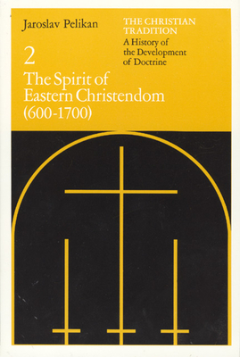 The Christian Tradition: A History of the Development of Doctrine, Volume 2, Volume 2: The Spirit of Eastern Christendom (600-1700) by Jaroslav Pelikan