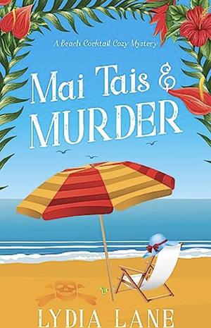 Mai Tais & Murder: A Beach Cocktail Cozy Mystery by Lydia Lane