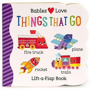Babies Love Things That Go by Scarlett Wing