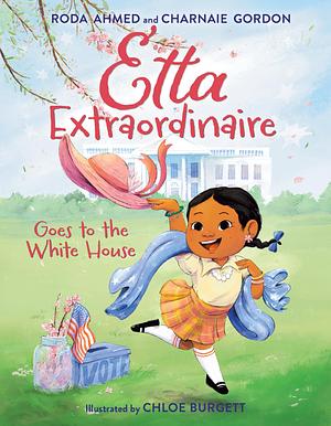 Etta Extraordinaire Goes to the White House by Charnaie Gordon, Roda Ahmed