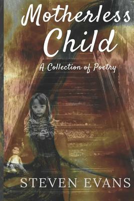 Motherless Child: A Collection of Poetry by Steven Evans