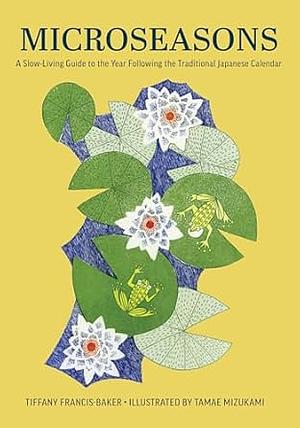 Microseasons: A Slow-Living Guide to the Year Following the Traditional ...