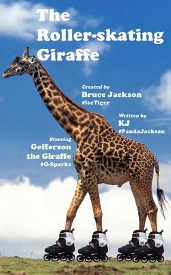 The Roller-skating Giraffe by Bruce Jackson, K. J