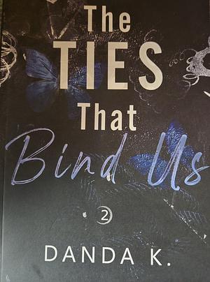 The Ties That Bind Us part 2 by Danda K.