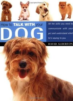 How to Talk with Your Dog by David Alderton