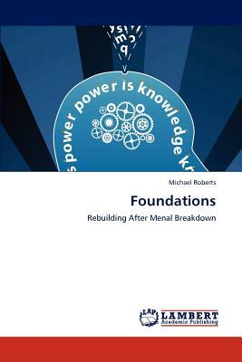 Foundations Rebuilding After Mental Breakdown by Michael Roberts