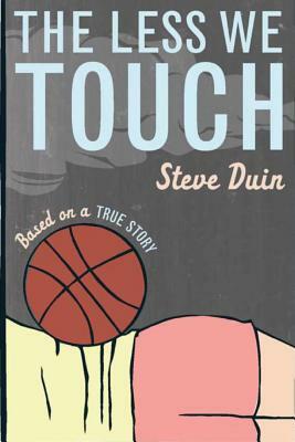 The Less We Touch by Steve Duin