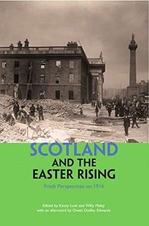 Scotland and the Easter Rising: Fresh Perspectives on 1916 by Des Dillon, Aaron Kelly, Billy Kay, Alan Bissett, Maria-Daniella Dick, Willy Maley, Irvine Welsh, Stuart Christie, Phil Kelly, Richard Barlow, Shaun Kavanagh, Alan Riach, Michael Shaw, Kevin McKenna, Ray Burnett, Allan Armstrong, Kirsty Lusk, Joseph M. Bradley, Pearse Hutchinson, Owen Dudley Edwards, Helen Clark, Peter Geoghegan, Ian Bell, James Kelman