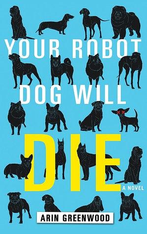 Your Robot Dog Will Die by Arin Greenwood