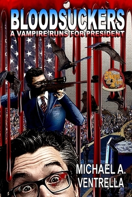 Bloodsuckers: A Vampire Runs for President by Michael A. Ventrella