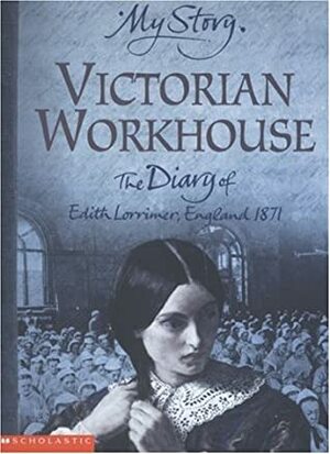 Victorian Workhouse: The Diary of Edith Lorrimer, England, 1871 by Pamela Oldfield