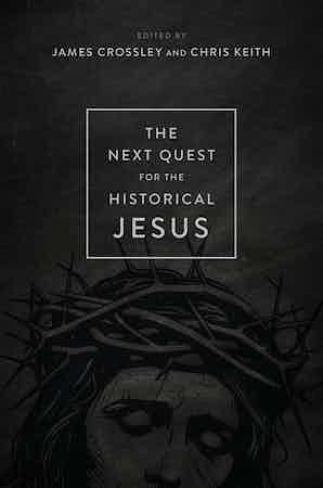 The Next Quest for the Historical Jesus by Chris Keith, James Crossley