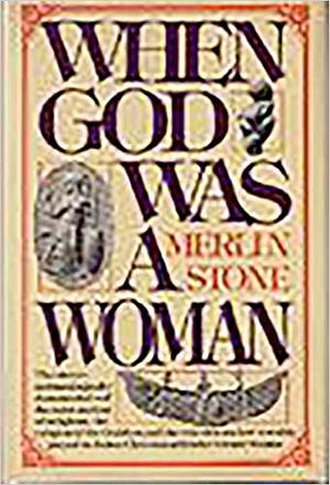 When God Was a Woman by Merlin Stone