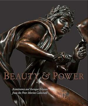 Beauty and Power: Renaissance and Baroque Bronzes from the Peter Marino Collection by Jeremy Warren