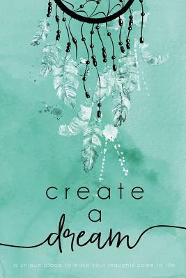 Create A Dream (Feathers): A unique place to make your thoughts come to life. by Marisa Shor, Cover Me Darling
