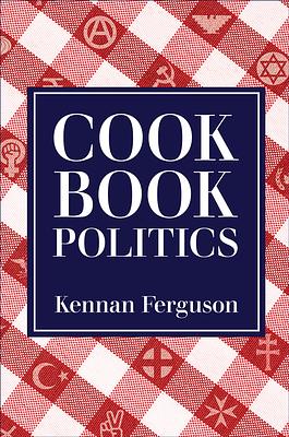 Cookbook Politics by Kennan Ferguson