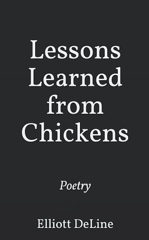 Lessons Learned from Chickens by Elliott DeLine