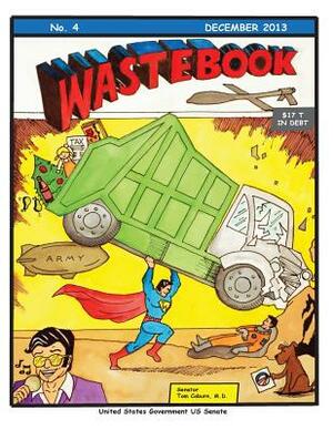 Wastebook 2013 by Senator Tom Coburn M. D., United States Government Us Senate