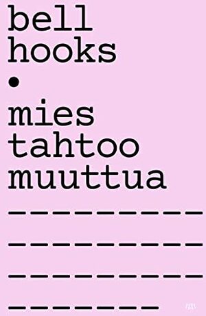 Mies tahtoo muuttua by bell hooks