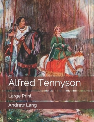 Alfred Tennyson: Large Print by Andrew Lang
