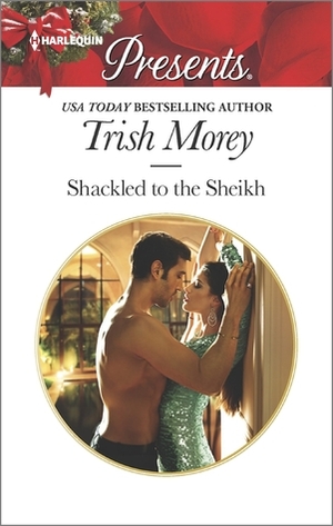 Shackled to the Sheikh by Trish Morey