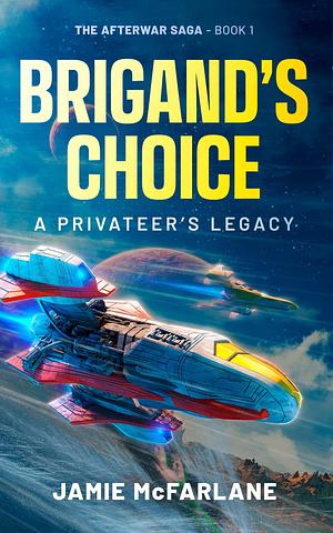 Brigand's Choice: A Privateer's Legacy by Jamie McFarlane, Jamie McFarlane