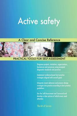 Active safety A Clear and Concise Reference by Gerardus Blokdyk