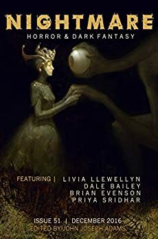 Nightmare Magazine 51: December 2016 by Priya Sridhar, Dale Bailey, David Barr Kirtley, Brian Evenson, Alex Hofelich, Angela Watercutter, Marina J. Lostetter, Jude Griffin, Livia Llewellyn, Theresa DeLucci, Sandra M. Odell, Erika Holt, James T. Robb, Lisa Nohealani Morton, Christie Yant, John Joseph Adams