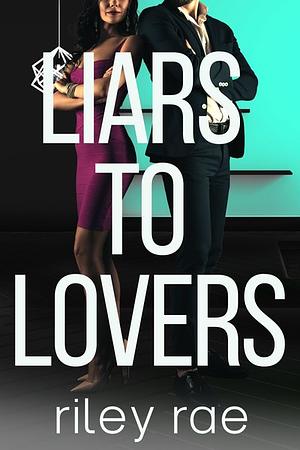 Liars to Lovers: The Complete Series by Riley Rae