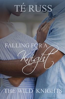 Falling for a Knight by Te Russ