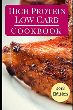 High Protein Low Carb Cookbook: Delicious High Protein Low Carb Diet Recipes For Burning Fat by Michelle Cruz