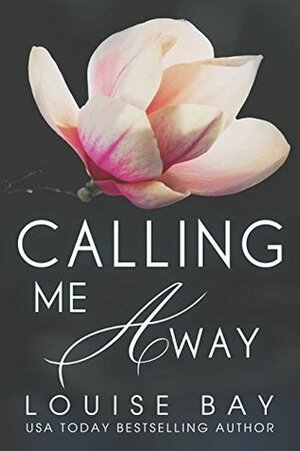 Calling Me Away by Louise Bay