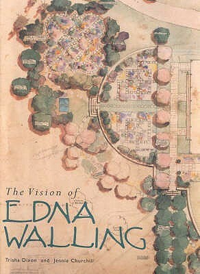 The Vision of Edna Walling: Garden Plans 1920-1951 by Jennie Churchill, Trisha Dixon