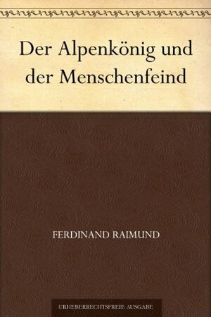 Der Alpenkonig und der Menschenfeind by Ferdinand Raimund